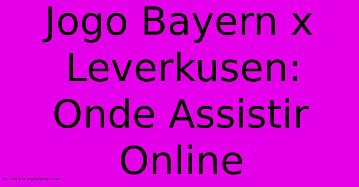 Jogo Bayern X Leverkusen: Onde Assistir Online