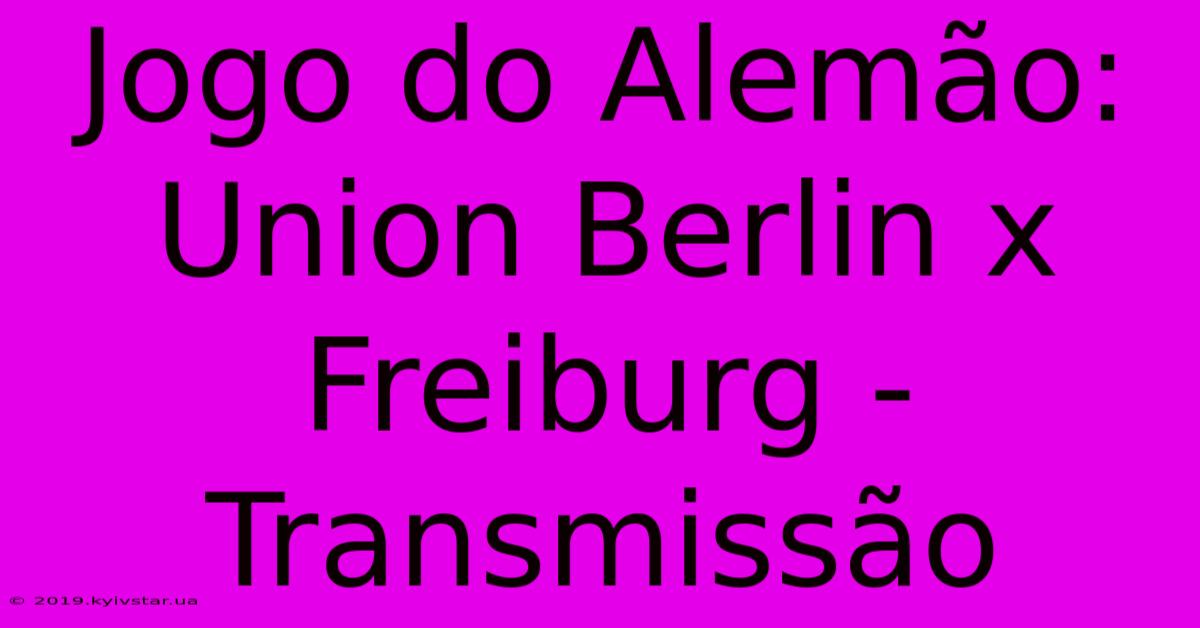 Jogo Do Alemão: Union Berlin X Freiburg - Transmissão 