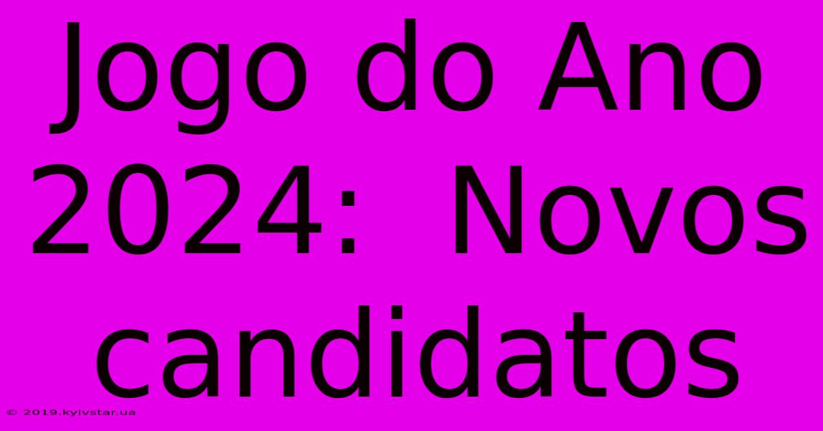 Jogo Do Ano 2024:  Novos Candidatos