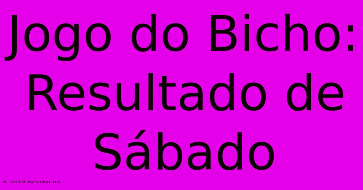 Jogo Do Bicho: Resultado De Sábado