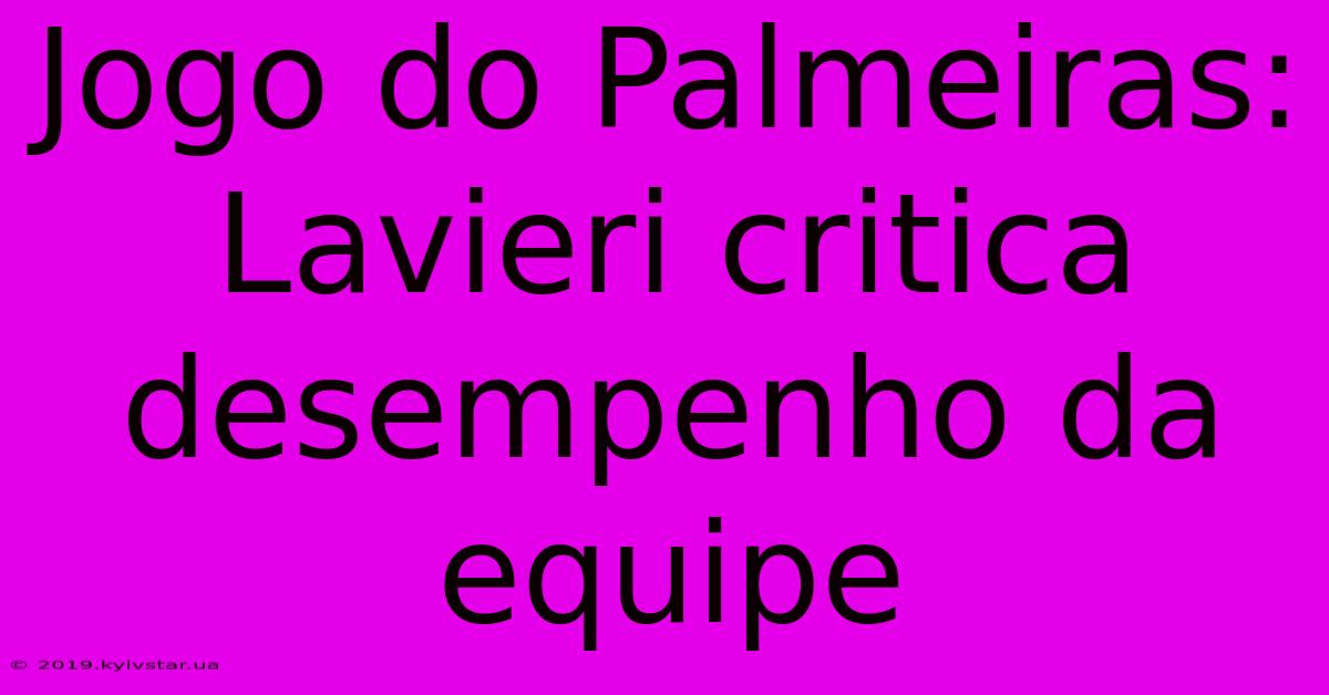 Jogo Do Palmeiras: Lavieri Critica Desempenho Da Equipe