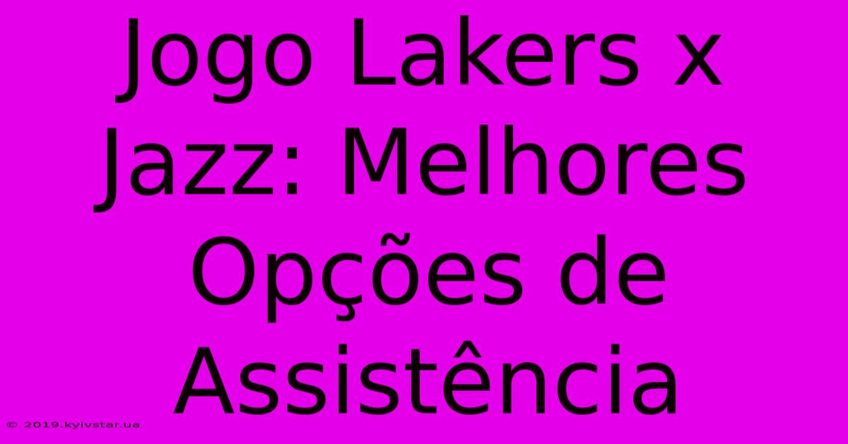 Jogo Lakers X Jazz: Melhores Opções De Assistência