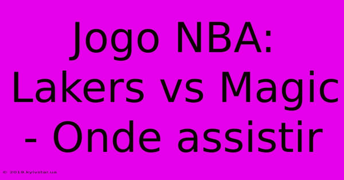 Jogo NBA: Lakers Vs Magic - Onde Assistir