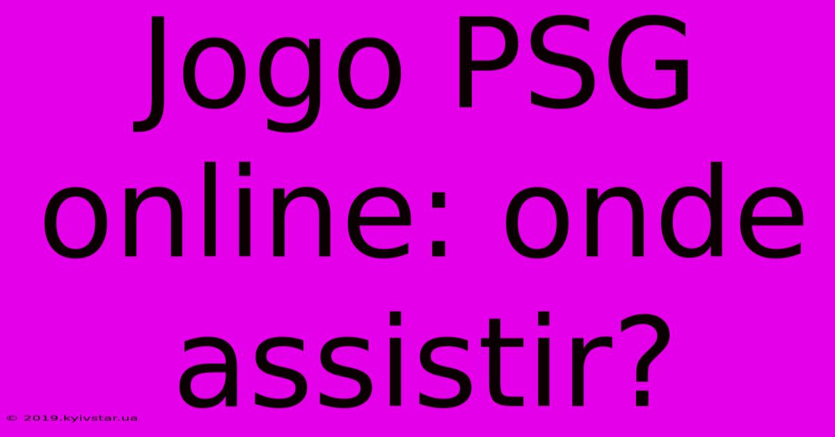 Jogo PSG Online: Onde Assistir?