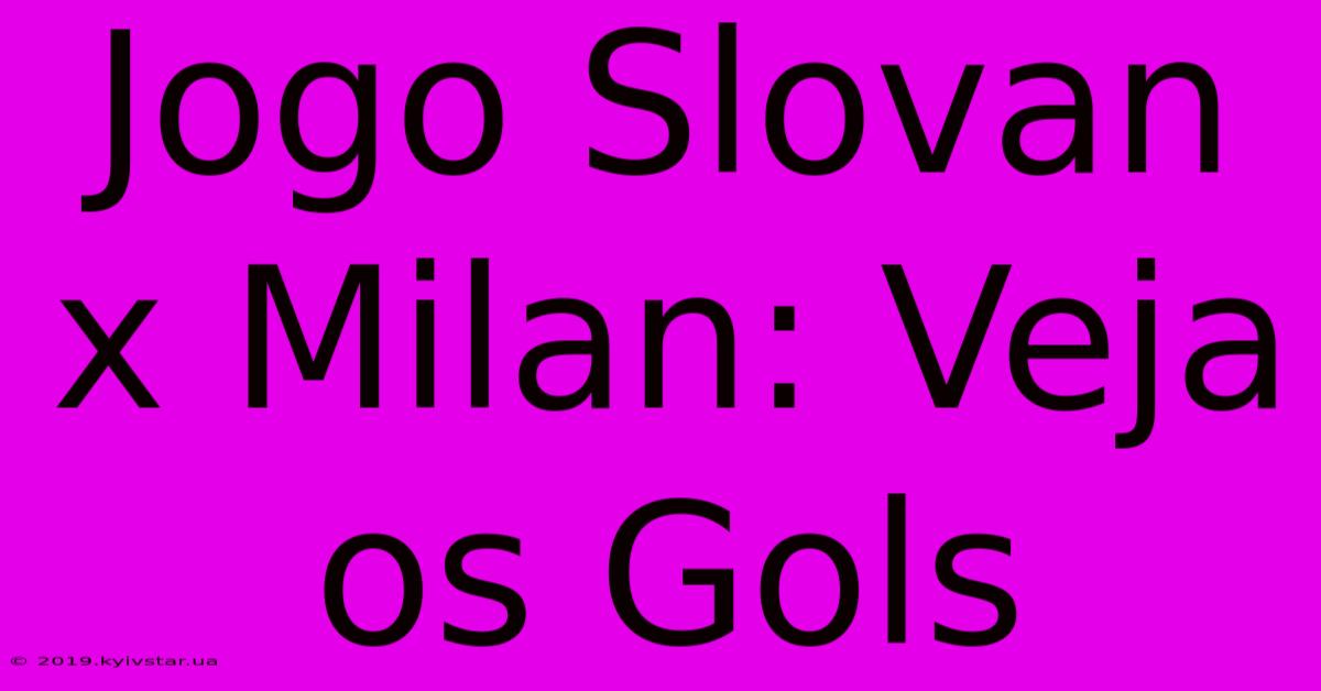 Jogo Slovan X Milan: Veja Os Gols