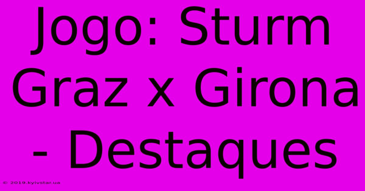 Jogo: Sturm Graz X Girona - Destaques