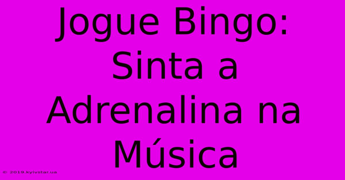 Jogue Bingo: Sinta A Adrenalina Na Música