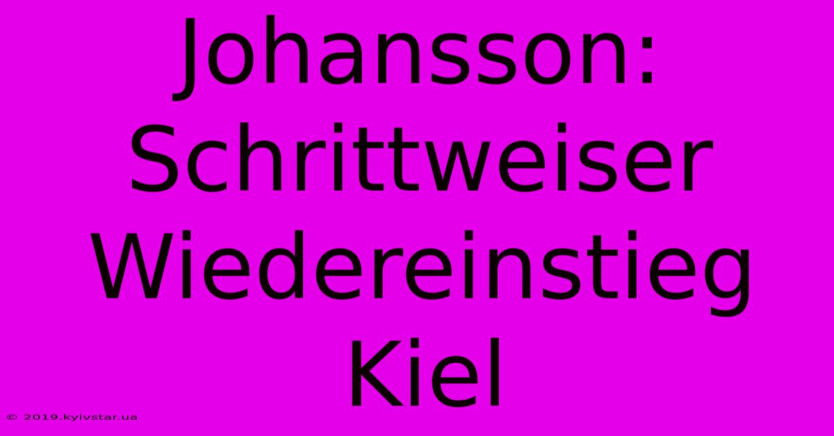 Johansson: Schrittweiser Wiedereinstieg Kiel