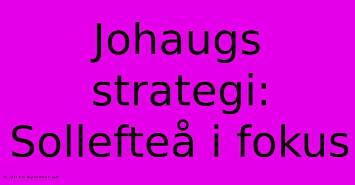 Johaugs Strategi: Sollefteå I Fokus