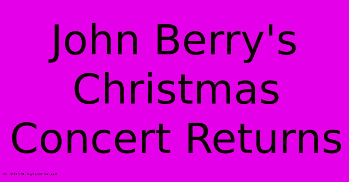 John Berry's Christmas Concert Returns