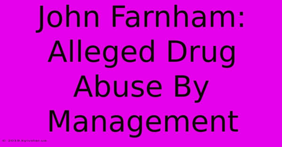 John Farnham: Alleged Drug Abuse By Management