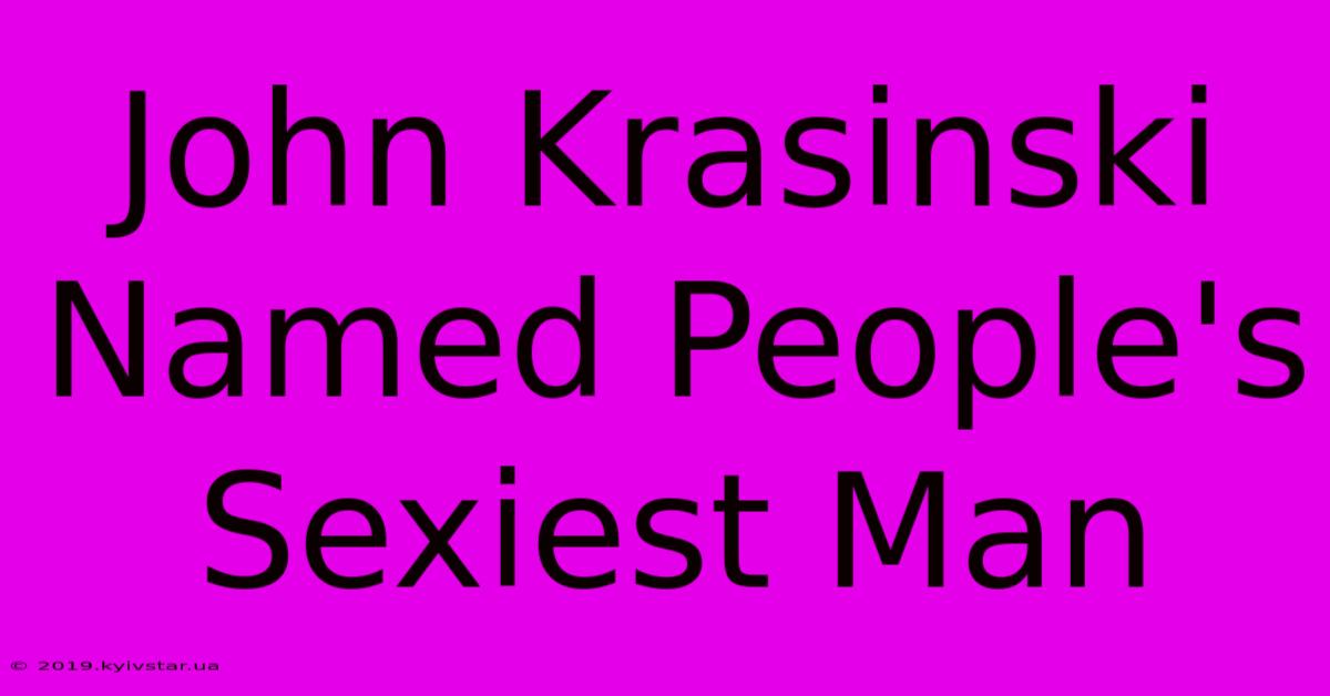 John Krasinski Named People's Sexiest Man