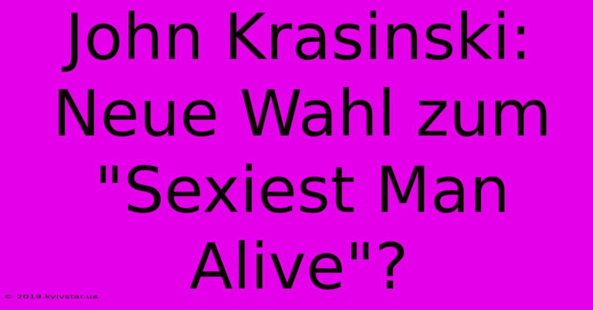 John Krasinski: Neue Wahl Zum 