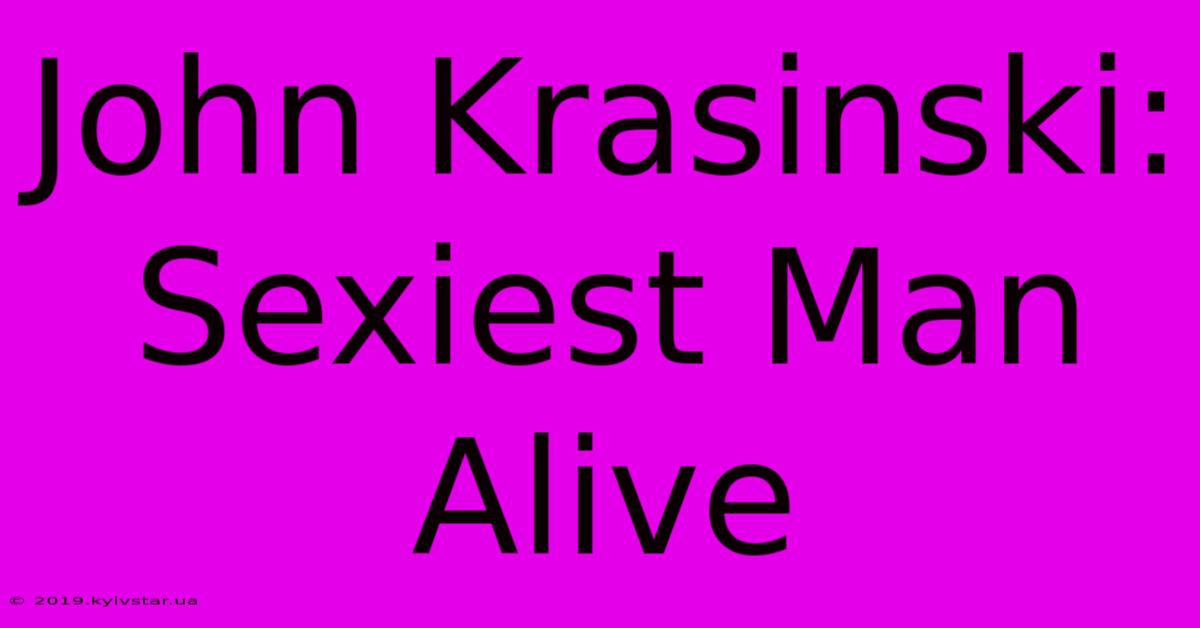 John Krasinski: Sexiest Man Alive