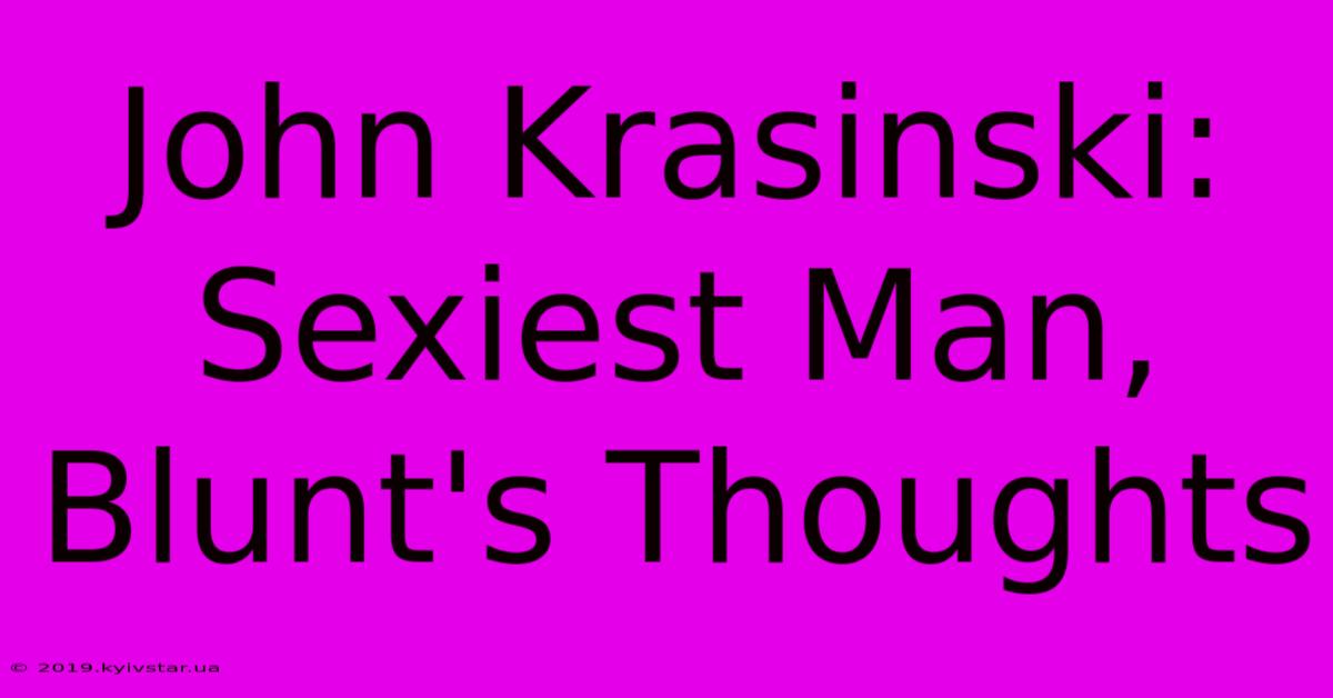 John Krasinski: Sexiest Man, Blunt's Thoughts 