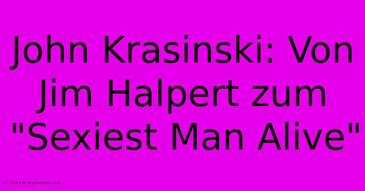 John Krasinski: Von Jim Halpert Zum 