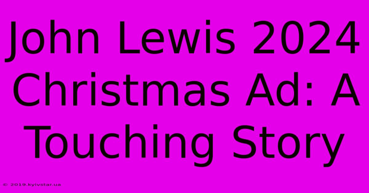 John Lewis 2024 Christmas Ad: A Touching Story 