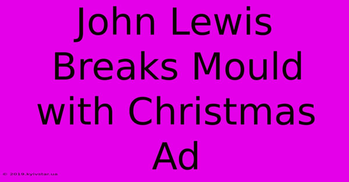 John Lewis Breaks Mould With Christmas Ad