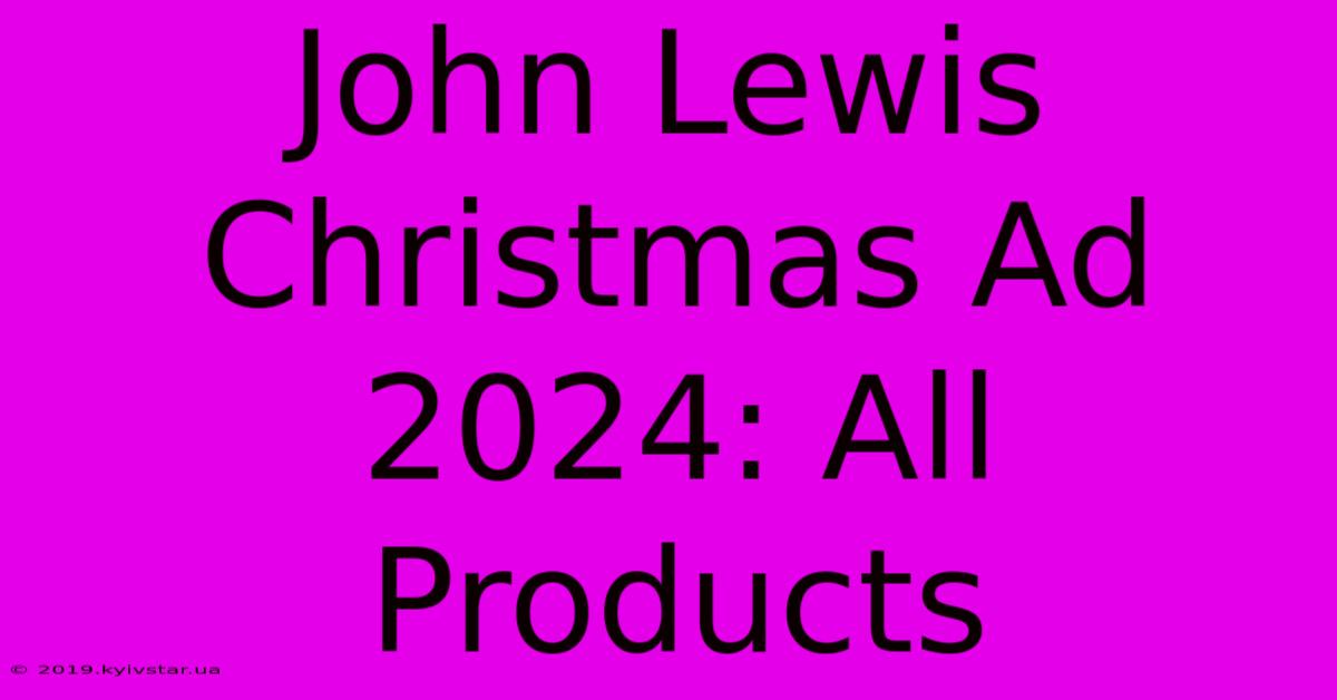 John Lewis Christmas Ad 2024: All Products 