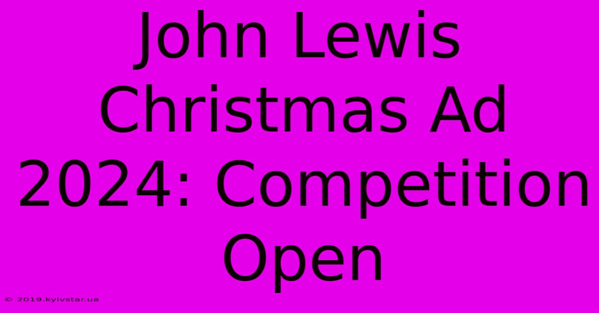 John Lewis Christmas Ad 2024: Competition Open 