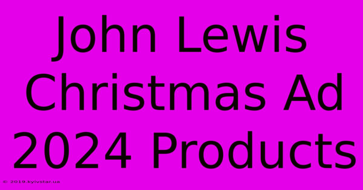 John Lewis Christmas Ad 2024 Products