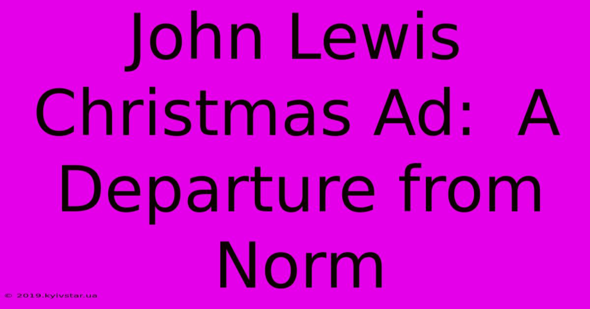 John Lewis Christmas Ad:  A Departure From Norm 