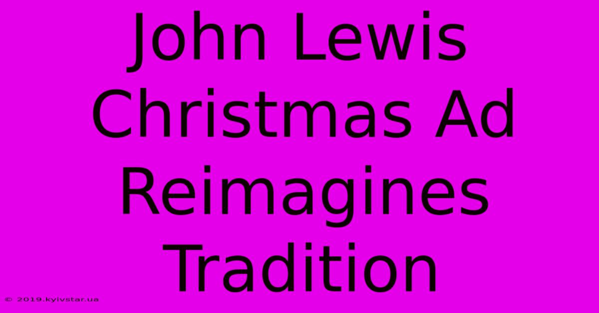 John Lewis Christmas Ad Reimagines Tradition