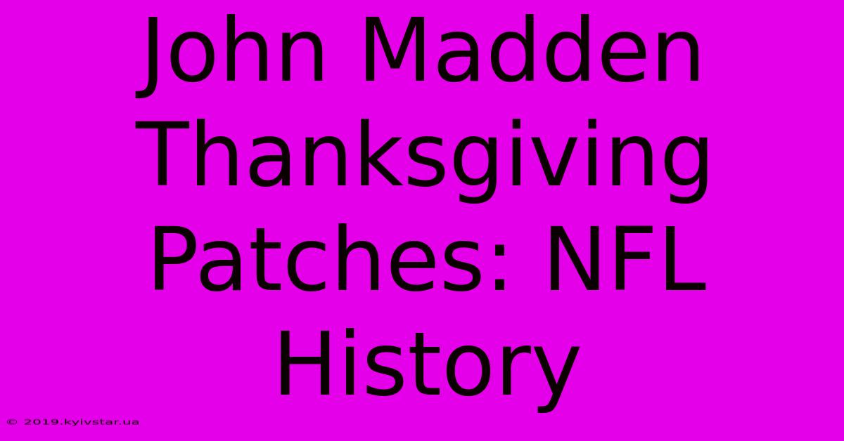 John Madden Thanksgiving Patches: NFL History