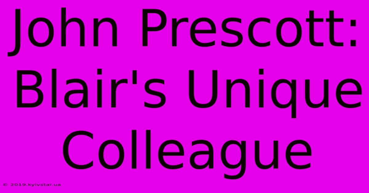 John Prescott: Blair's Unique Colleague