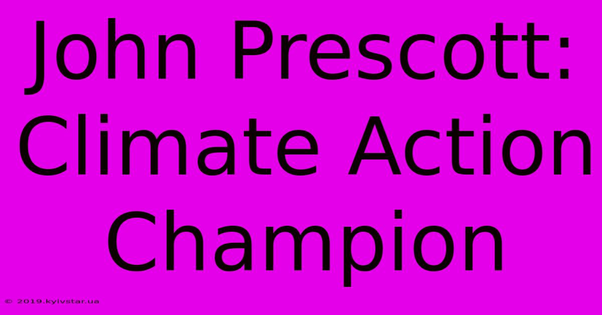 John Prescott: Climate Action Champion