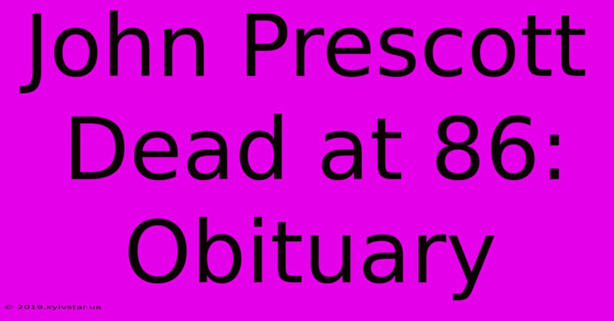 John Prescott Dead At 86: Obituary