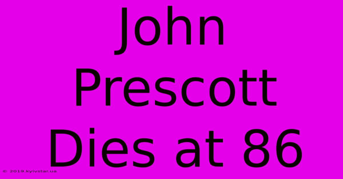 John Prescott Dies At 86