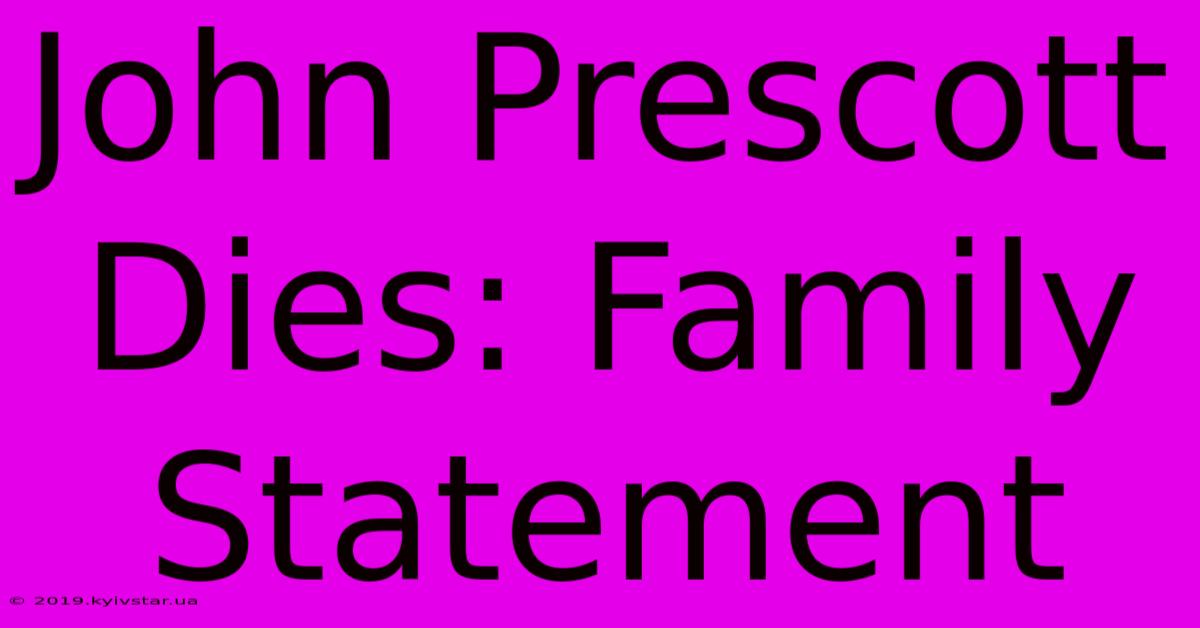 John Prescott Dies: Family Statement