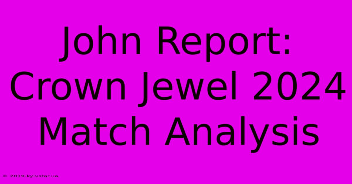 John Report: Crown Jewel 2024 Match Analysis 