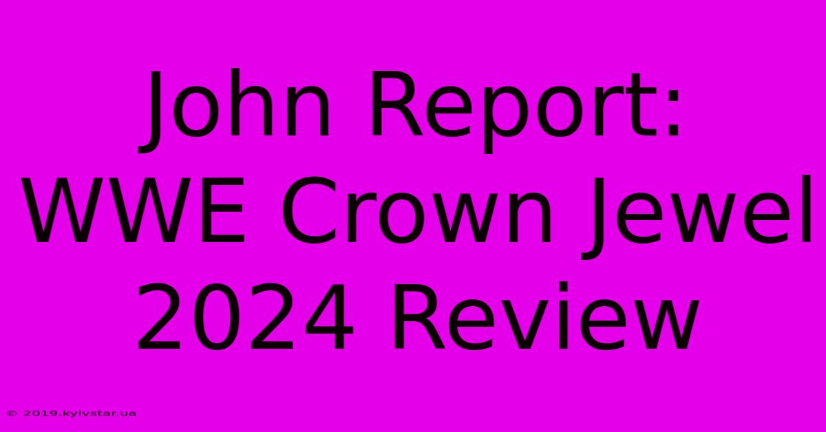 John Report: WWE Crown Jewel 2024 Review