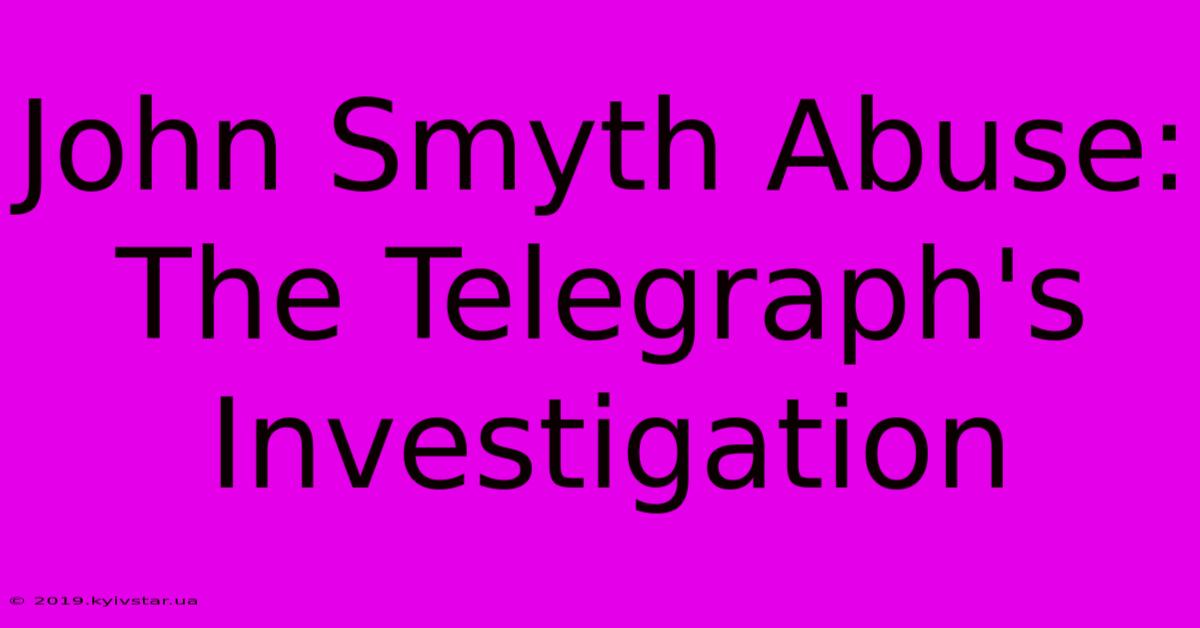 John Smyth Abuse: The Telegraph's Investigation