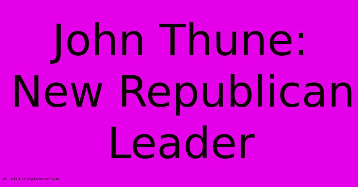 John Thune: New Republican Leader