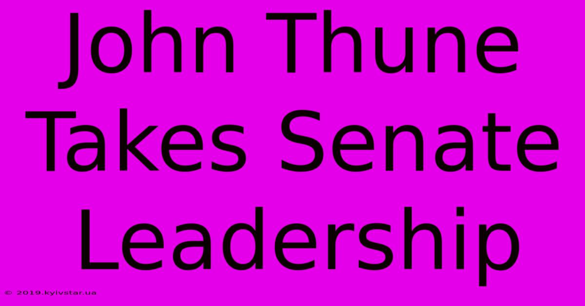 John Thune Takes Senate Leadership