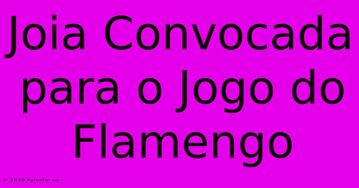 Joia Convocada Para O Jogo Do Flamengo