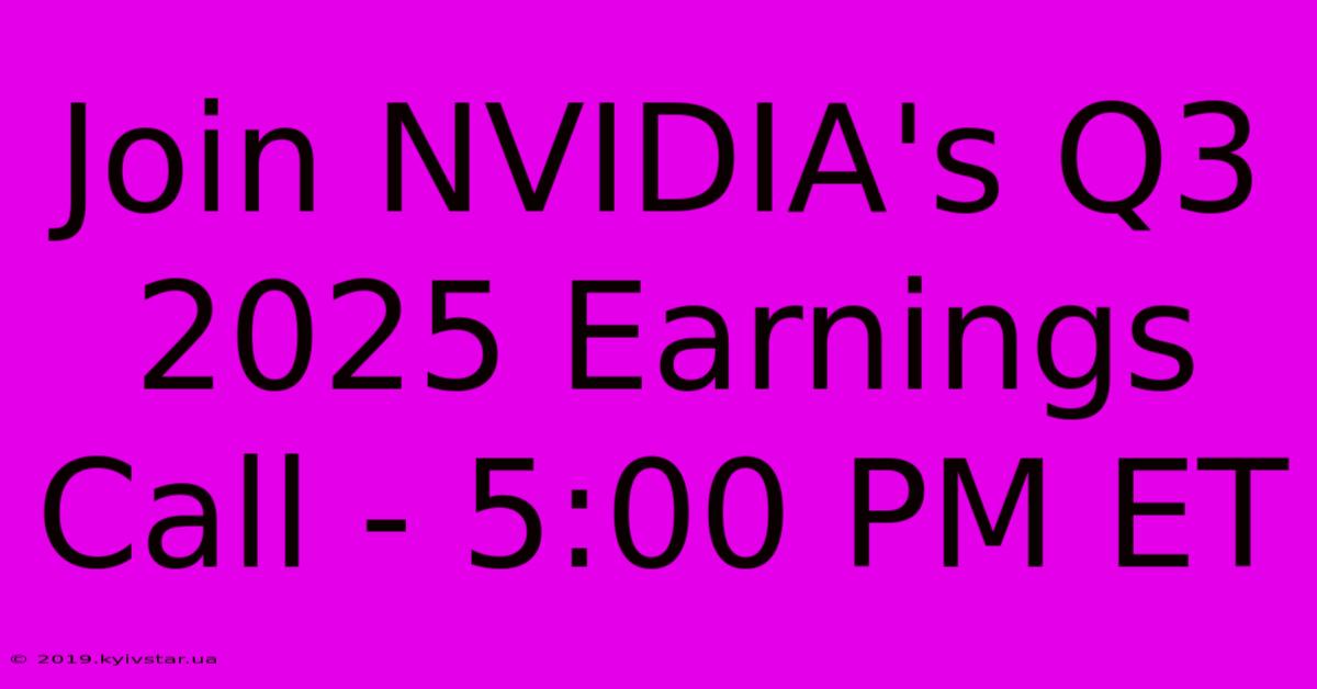 Join NVIDIA's Q3 2025 Earnings Call - 5:00 PM ET