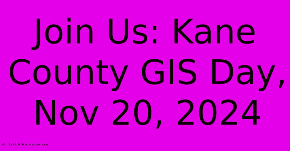 Join Us: Kane County GIS Day, Nov 20, 2024