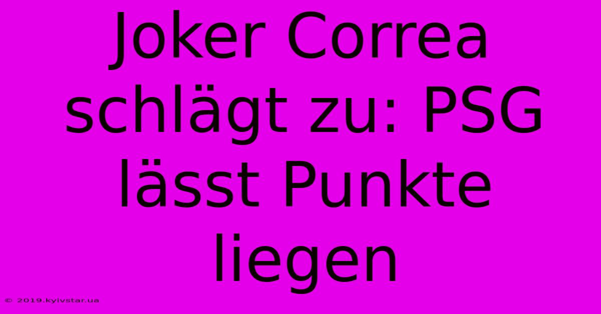 Joker Correa Schlägt Zu: PSG Lässt Punkte Liegen