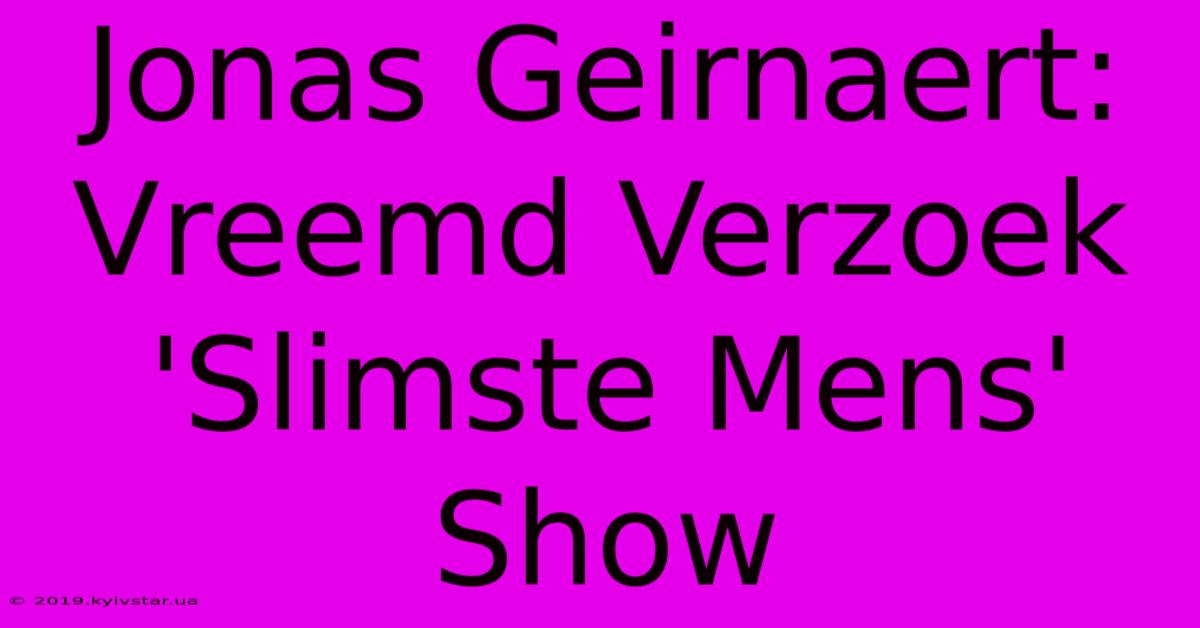 Jonas Geirnaert: Vreemd Verzoek 'Slimste Mens' Show 