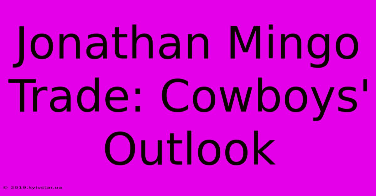 Jonathan Mingo Trade: Cowboys' Outlook