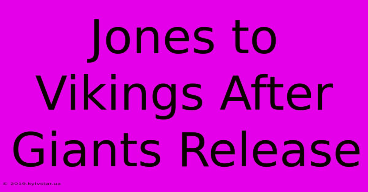 Jones To Vikings After Giants Release