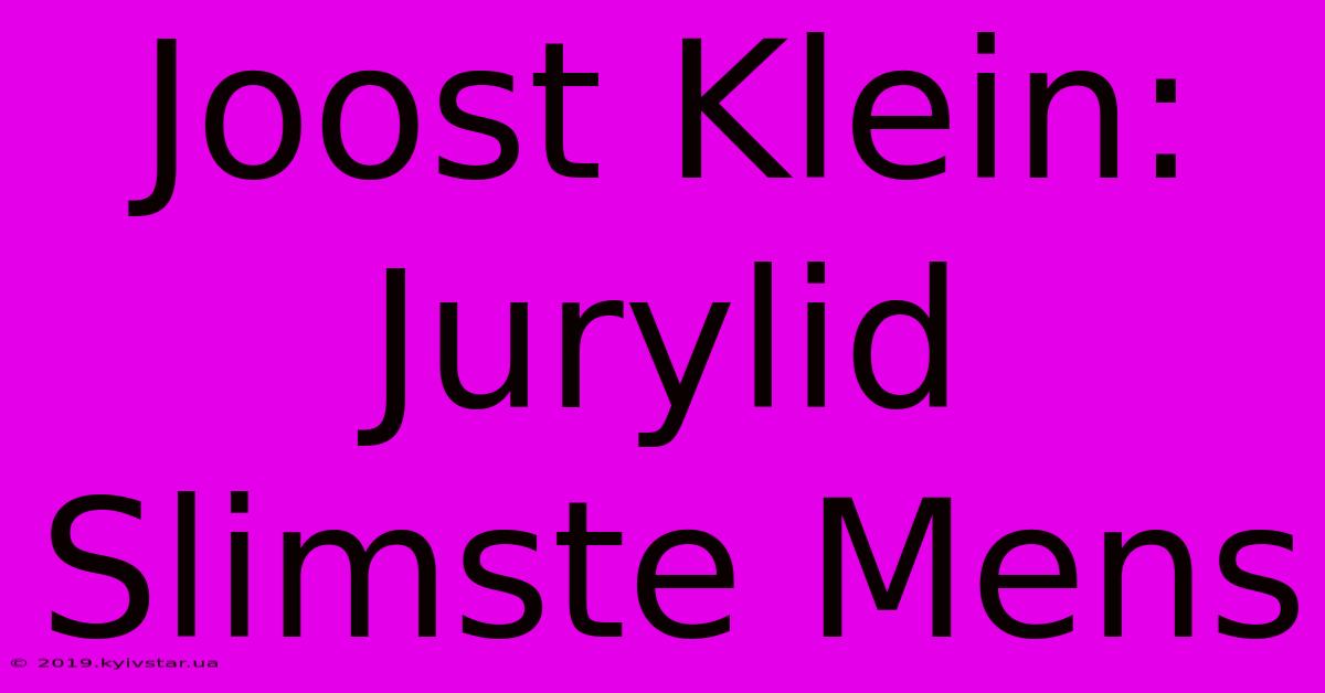 Joost Klein: Jurylid Slimste Mens