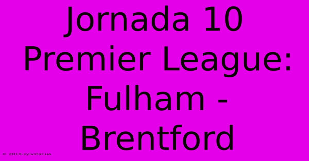 Jornada 10 Premier League: Fulham - Brentford