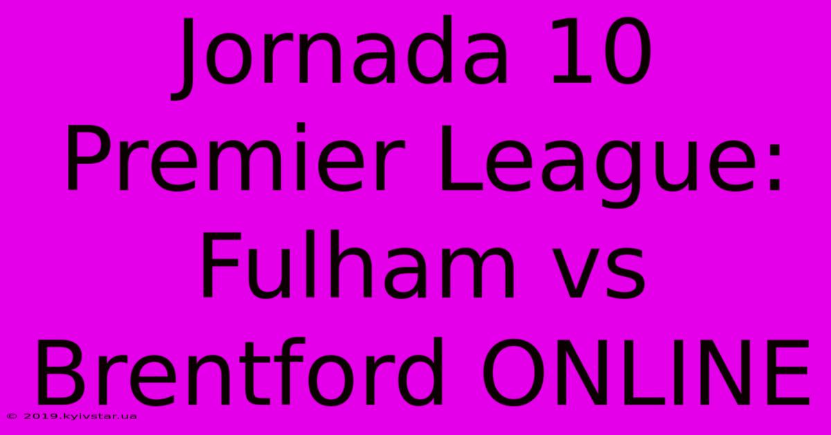 Jornada 10 Premier League: Fulham Vs Brentford ONLINE 