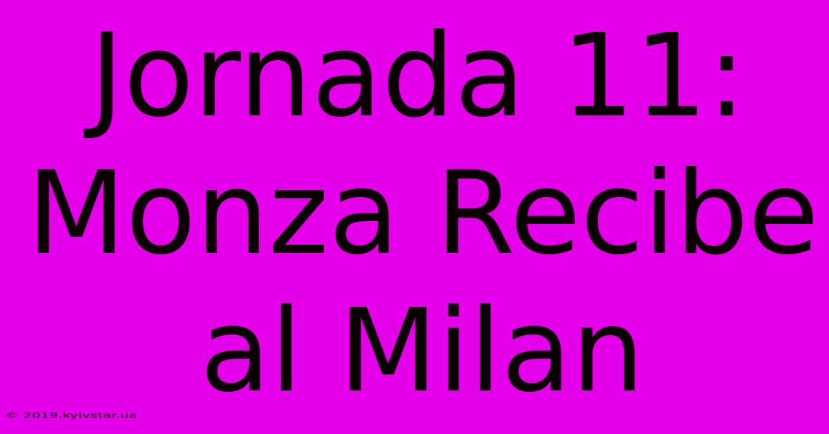 Jornada 11: Monza Recibe Al Milan