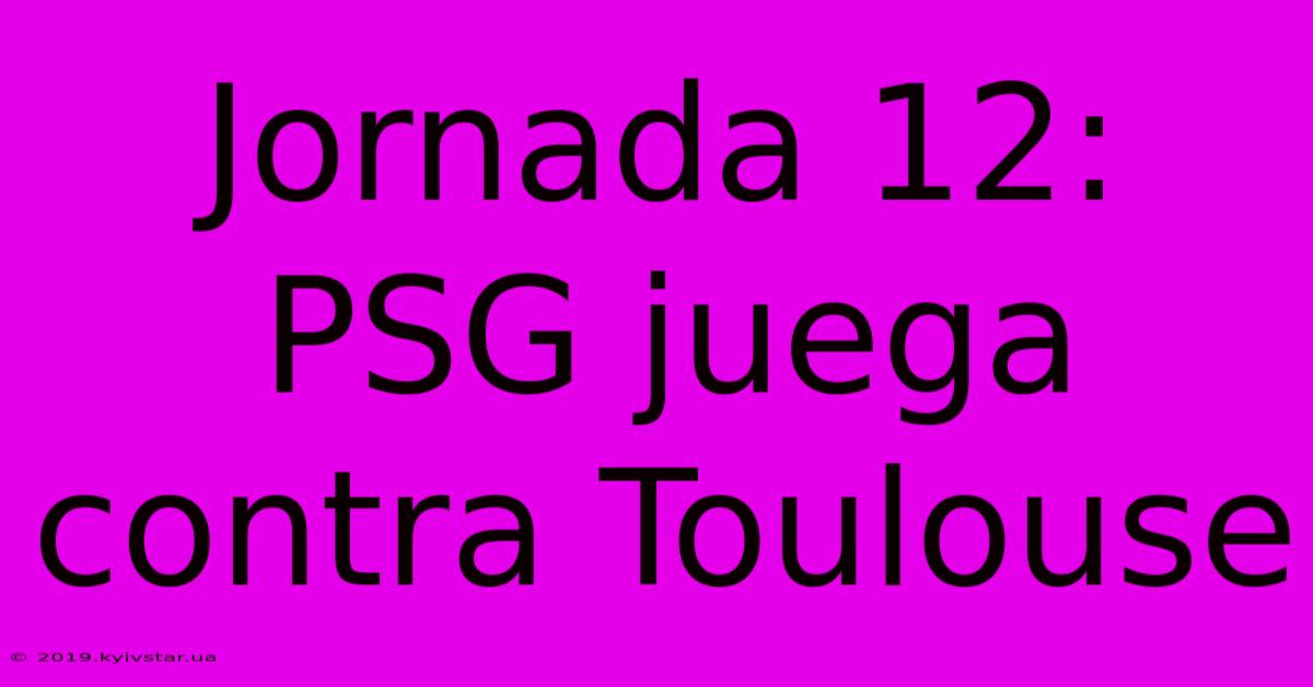 Jornada 12: PSG Juega Contra Toulouse